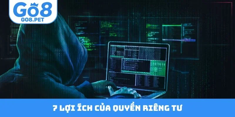7 lợi ích của quyền riêng tư