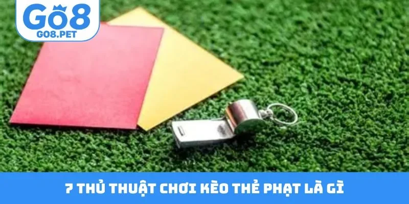 7 thủ thuật chơi kèo thẻ phạt là gì