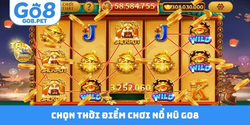 Chọn thời điểm chơi nổ hũ GO8
